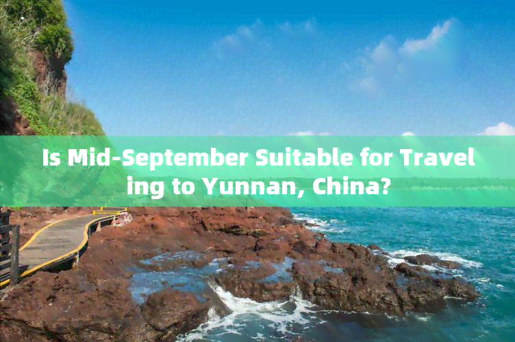 Is Mid-September Suitable for Traveling to Yunnan, China?