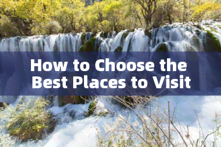 How to Choose the Best Places to Visit in Yunnan Province for Tourists?