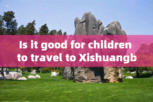 Is it good for children to travel to Xishuangbanna?