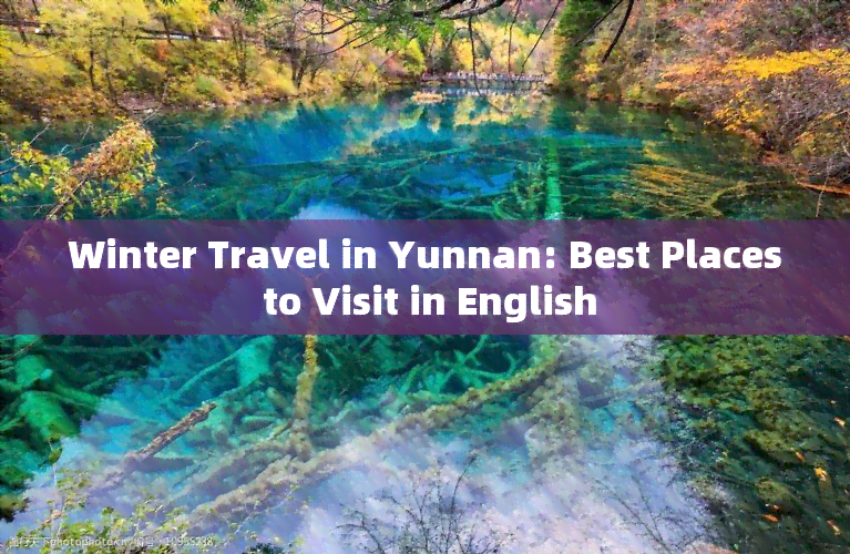 Winter Travel in Yunnan: Best Places to Visit in English