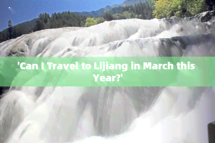 'Can I Travel to Lijiang in March this Year?'