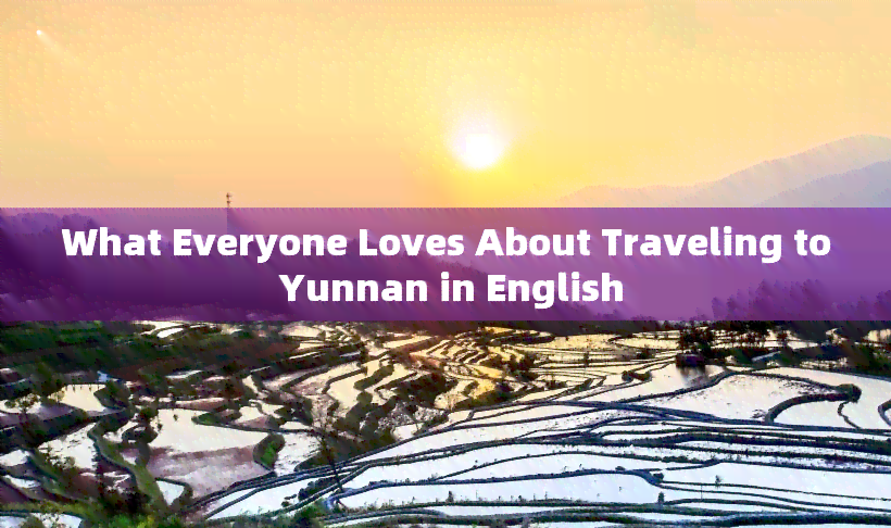 What Everyone Loves About Traveling to Yunnan in English