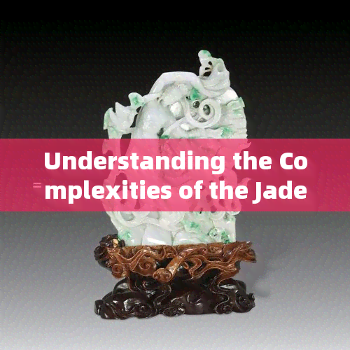 Understanding the Complexities of the Jade Processing Industry: Exploring Its Supply Chain, Techniques, and Operations