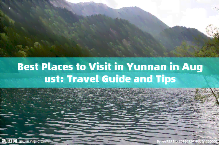 Best Places to Visit in Yunnan in August: Travel Guide and Tips